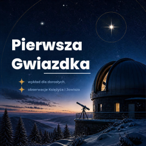 Pierwsza Gwiazdka – świąteczne spotkanie z astronomią