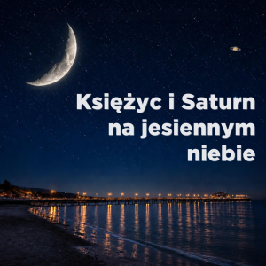 Księżyc i Saturn na jesiennym niebie